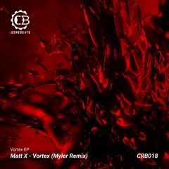 Matt X - Vortex (Myler Remix)(FREE DL)(CRB018)