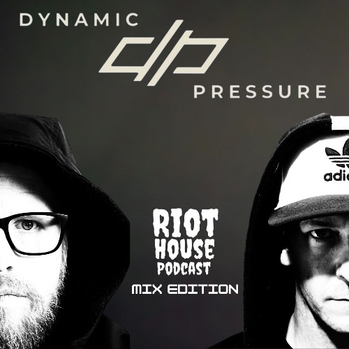 Riot House Podcast Mix Edition by Dynamic Pressure