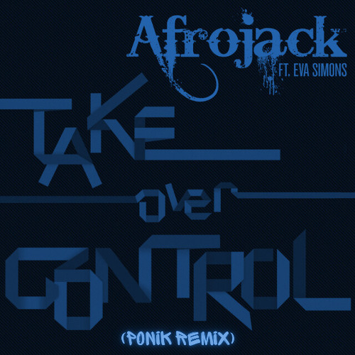 Afrojack (feat. Eva Simons) - Take Over Control (Ponik Remix) *10 MINS FOR COPYRIGHT*