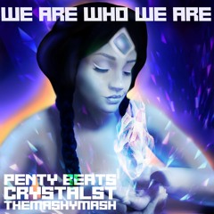 We Are Who We Are (ft. TheMashyMash)