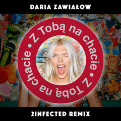 Daria Zawiałow - Z Tobą na chacie (2infected Remix / Radio Edit)