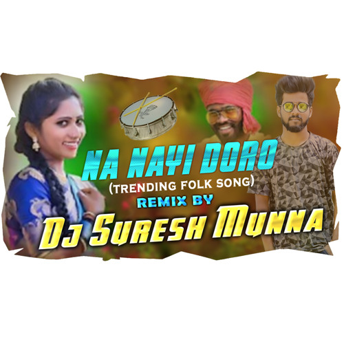 NA NAYI DORO (TRENDING FOLK SONG ) THEENMAR MIX DJ SURESH MUNNA