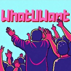 WhatUWant