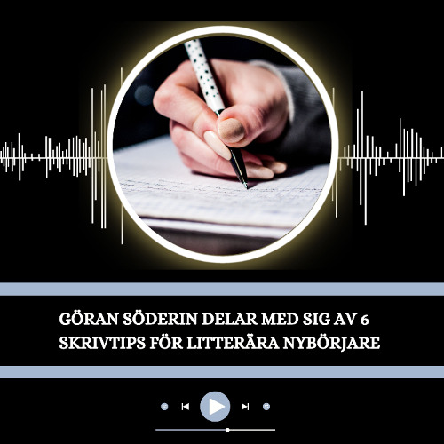 Göran Söderin Delar Med Sig Av 6 Skrivtips För Litterära Nybörjare