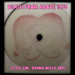 Death From Above 1979 - Little Girl - fanna mixxx 2011