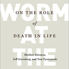 VIEW EBOOK 📂 The Worm at the Core: On the Role of Death in Life by  Sheldon Solomon,
