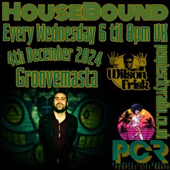 HouseBound - 4th December 2024 .. Ft. Groovemasta