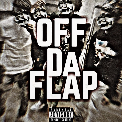 OFF THE FLAP -Osamak X Ionwannatalk16x X 539rjay X 3Bandz1tae