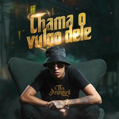 CHAMA O VULGO DELE - DJ TH DO PRIMEIRO [ ÁLBUM COMPLETO SEM INTERRUPÇÕES ] @canalhenois 2022.mp3