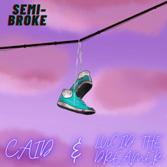 SEMI-BROKE (FEAT. LUCID THE DREAMER)