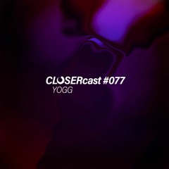 CLOSERcast #077 - YOGG