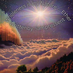 Wholeness is my Nature.. Ether ver