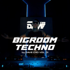 DAVE CHO - BIGROOM TECHNO VOL. 01