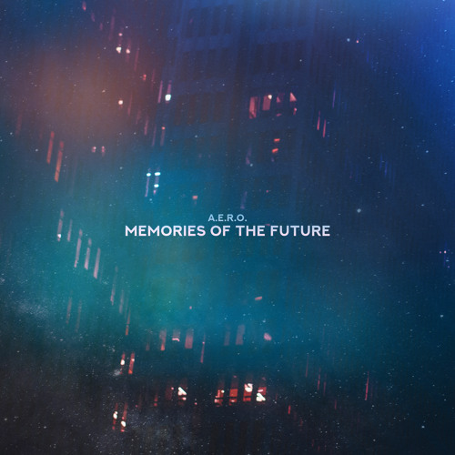Stream Memories of the Future by A.e.r.o. | Listen online for free on ...