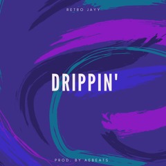 Drippin' (Prod. by AEBEATS)