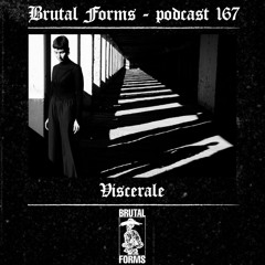 Podcast 167 - Viscerale x Brutal Forms