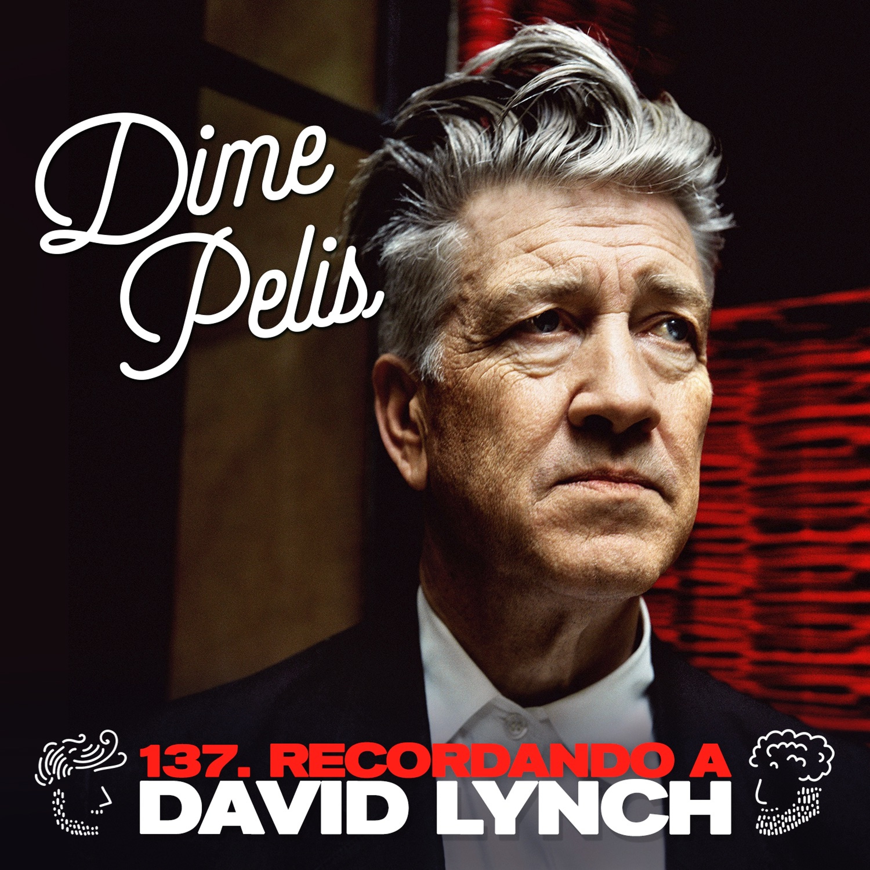 Episodio 137. Recordando a DAVID LYNCH (1946 - 2025)