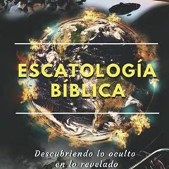 [Read] [EBOOK EPUB KINDLE PDF] Escatología Bíblica: Descubriendo lo oculto en lo revelado (Spanish