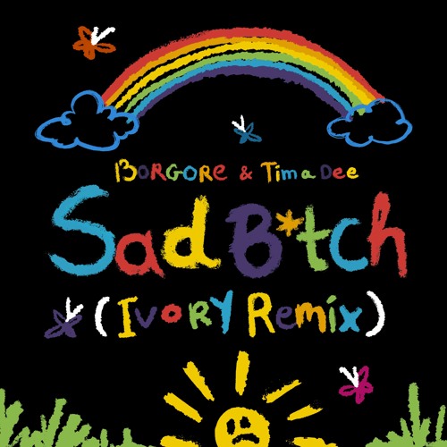 Borgore & Tima Dee – Sad B*tch (Ivory Remix)