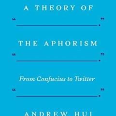 View PDF A Theory of the Aphorism: From Confucius to Twitter by  Andrew Hui