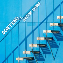 Don't know what I'm doing