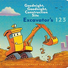 ACCESS EPUB KINDLE PDF EBOOK Excavator’s 123: Goodnight, Goodnight, Construction Site (Counting Bo