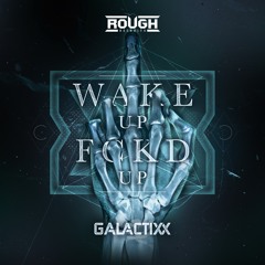 Galactixx - Wake Up Fckd Up (OUT NOW)