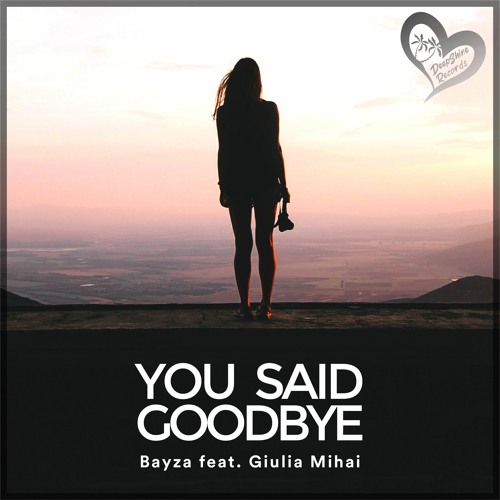 Bayza Feat. Giulia Mihai - You Said Goodbye