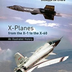 VIEW KINDLE PDF EBOOK EPUB X-Planes from the X-1 to the X-60: An Illustrated History