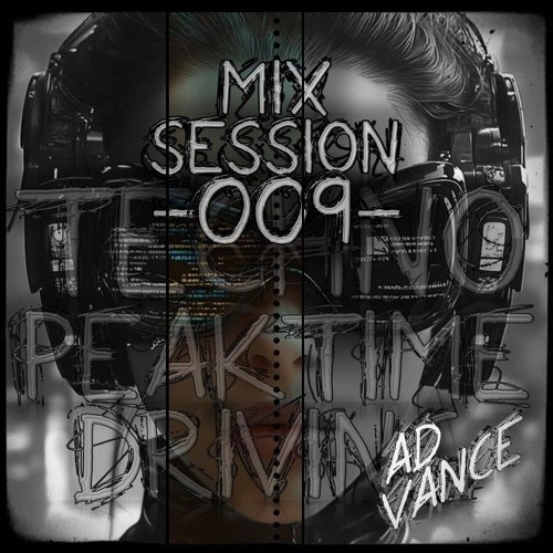 Mix Session -009- / Techno (Peak Time / Driving)-(Ad Vance)-(HQ)