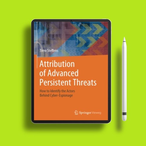 Attribution of Advanced Persistent Threats: How to Identify the Actors Behind Cyber-Espionage.