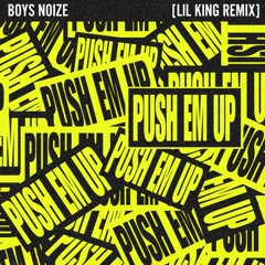 Boys Noize - Push Em Up (LIL KING REMIX)