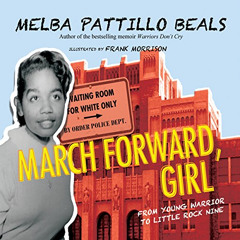 DOWNLOAD PDF ✅ March Forward, Girl: From Young Warrior to Little Rock Nine by  Melba