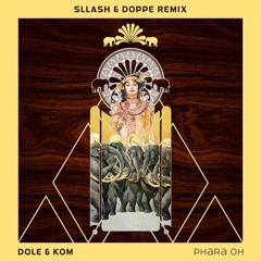 Dole & Kom - Phara Oh Sllash & Doppe