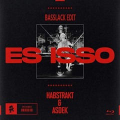 Habstrakt & Asdek - Es Isso (Basslack "UK Bassline" Edit)