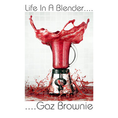 Life In A Blender - Gaz Brownie