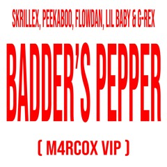 Skrillex, Peekaboo, Flowdan, Lil baby & G-Rex - Badder´s Pepper (M4RC0X Vip)