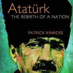 GET PDF 🖌️ Ataturk: The Rebirth of a Nation by  Patrick Kinross [EPUB KINDLE PDF EBO