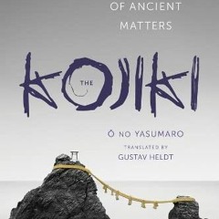 The Kojiki, An Account of Ancient Matters, Translations from the Asian Classics# (Online=