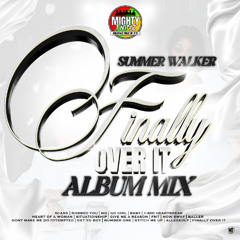 Summer Walker "Finally Over It" Album Mix | @Mighty_Twins_Movements
