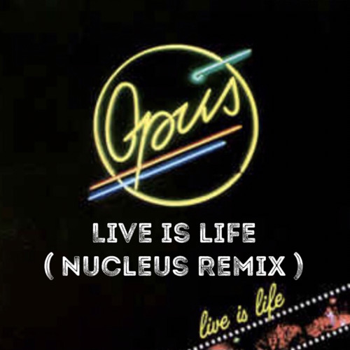 Stream Opus - Live is Life (Nucleus Remix) by Nucleus | Listen online for  free on SoundCloud