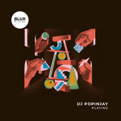PREMIERE: DJ Popinjay - Playing [Blur Records]