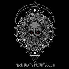 FUCK THAT'S FILTHY - Vol. III