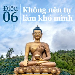 ĐIỀU 06: Không nên tự làm khó mình