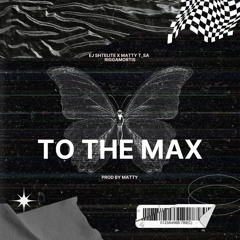 To The Max (feat. Riggamortis , Matty T_SA)