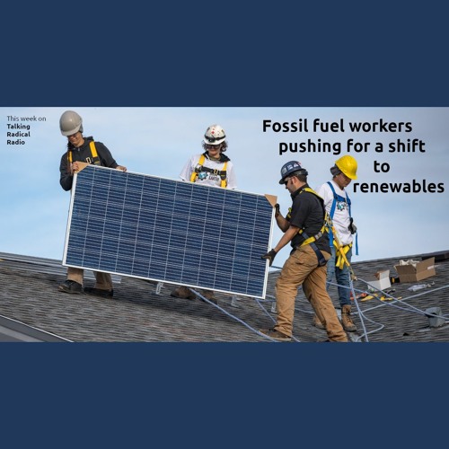 Fossil fuel workers pushing for a shift to renewables