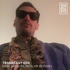 TESSACAST 003 - Dani Jacques (Roller Boogie)