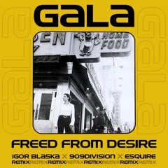 Gala - Freed From Desire (Igor Blaska, 909Division, eSQUIRE Remix) FREE DL