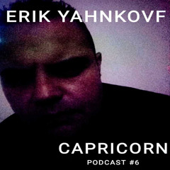 Erik yahnkovf - Capricorn Podcast #6