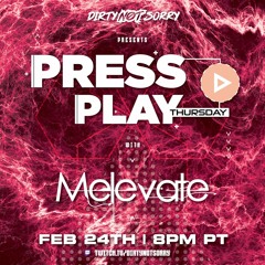 Dirty Not Sorry Press Play Thursday:  Melevate - 02.24.22